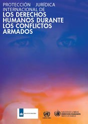 PROTECCIÓN JURÍDICA INTERNACIONAL DE LOS DERECHOS HUMANOS DURANTE LOS CONFLICTOS ARMADOS