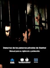 DERECHOS DE LAS PERSONAS PRIVADAS DE LIBERTAD, MANUAL PARA SU VIGILANCIA Y PROTECCIÓN