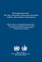 INTERPRETACIÓN DE LAS NORMAS INTERNACIONALES SOBRE DERECHOS HUMANOS, Observaciones y recomendaciones generales de los órganos de vigilancia de los tratados internacionales de derechos humanos de las Naciones Unidas