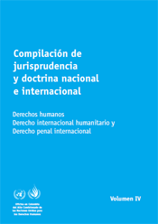 COMPILACIÓN DE JURISPRUDENCIA Y DOCTRINA NACIONAL E INTERNACIONAL, DERECHOS HUMANOS, DERECHO INTERNACIONAL HUMANITARIO, DERECHO PENAL INTERNACIONAL VOL IV