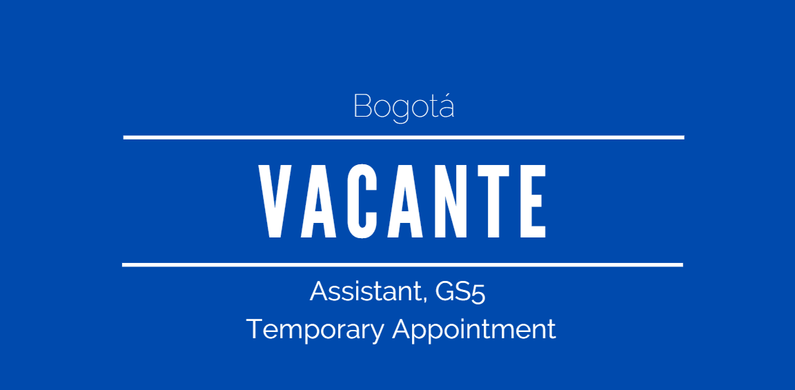 ANUNCIO DE VACANTE 2024-01 PROGRAMME ASSISTANT GS5- BOGOTÁ TEMPORARY APPOINTMENT